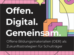 Grafisches Key Visual mit dem Slogan „Offen. Digital. Gemeinsam.“ und dem Untertitel „Offene Bildungsmaterialien (OER) als Zukunftsstrategien für Schulträger“.